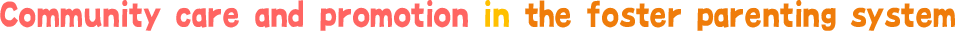 Community care and promotion in the foster parenting system